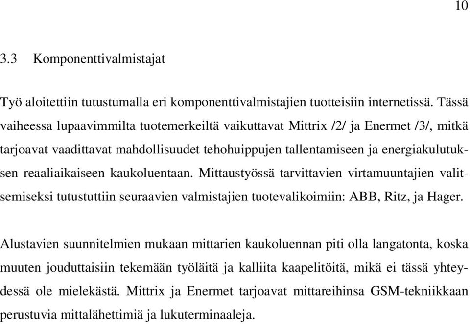 reaaliaikaiseen kaukoluentaan. Mittaustyössä tarvittavien virtamuuntajien valitsemiseksi tutustuttiin seuraavien valmistajien tuotevalikoimiin: ABB, Ritz, ja Hager.