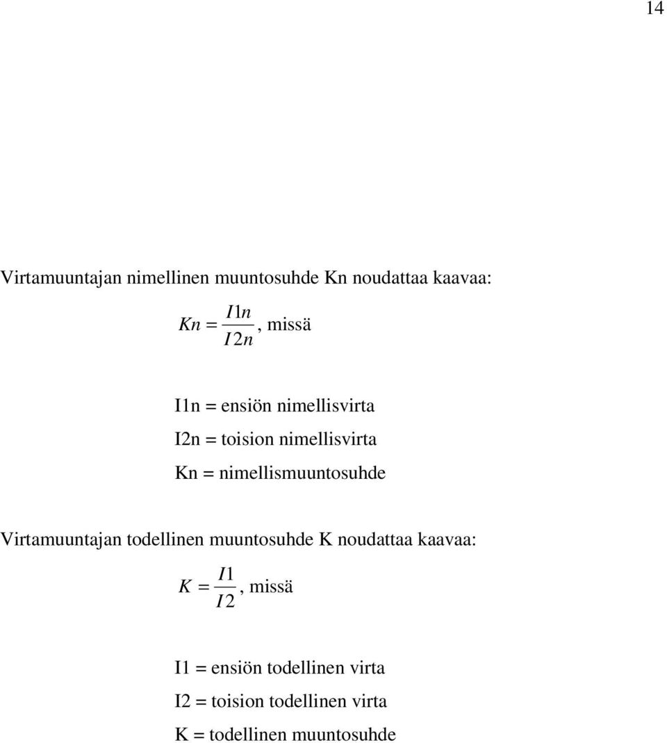 nimellismuuntosuhde Virtamuuntajan todellinen muuntosuhde K noudattaa kaavaa: I1