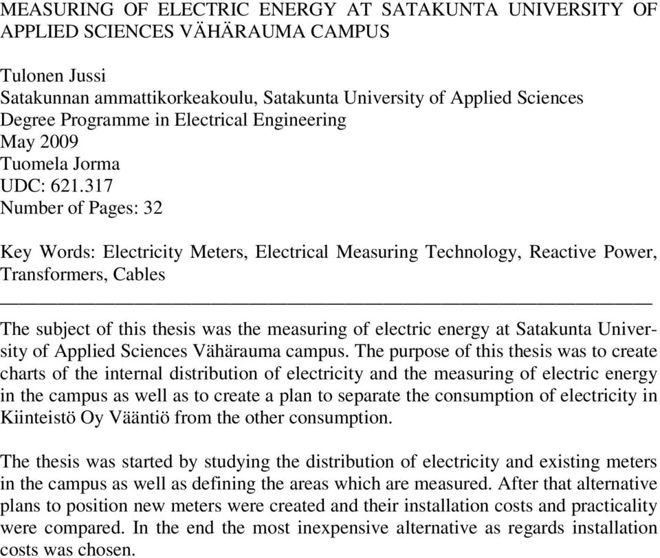 317 Number of Pages: 32 Key Words: Electricity Meters, Electrical Measuring Technology, Reactive Power, Transformers, Cables The subject of this thesis was the measuring of electric energy at