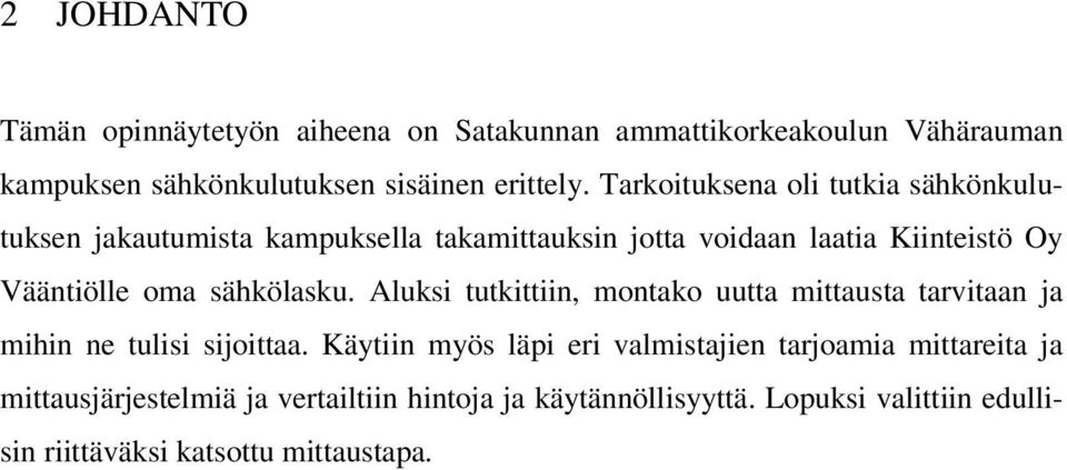 sähkölasku. Aluksi tutkittiin, montako uutta mittausta tarvitaan ja mihin ne tulisi sijoittaa.