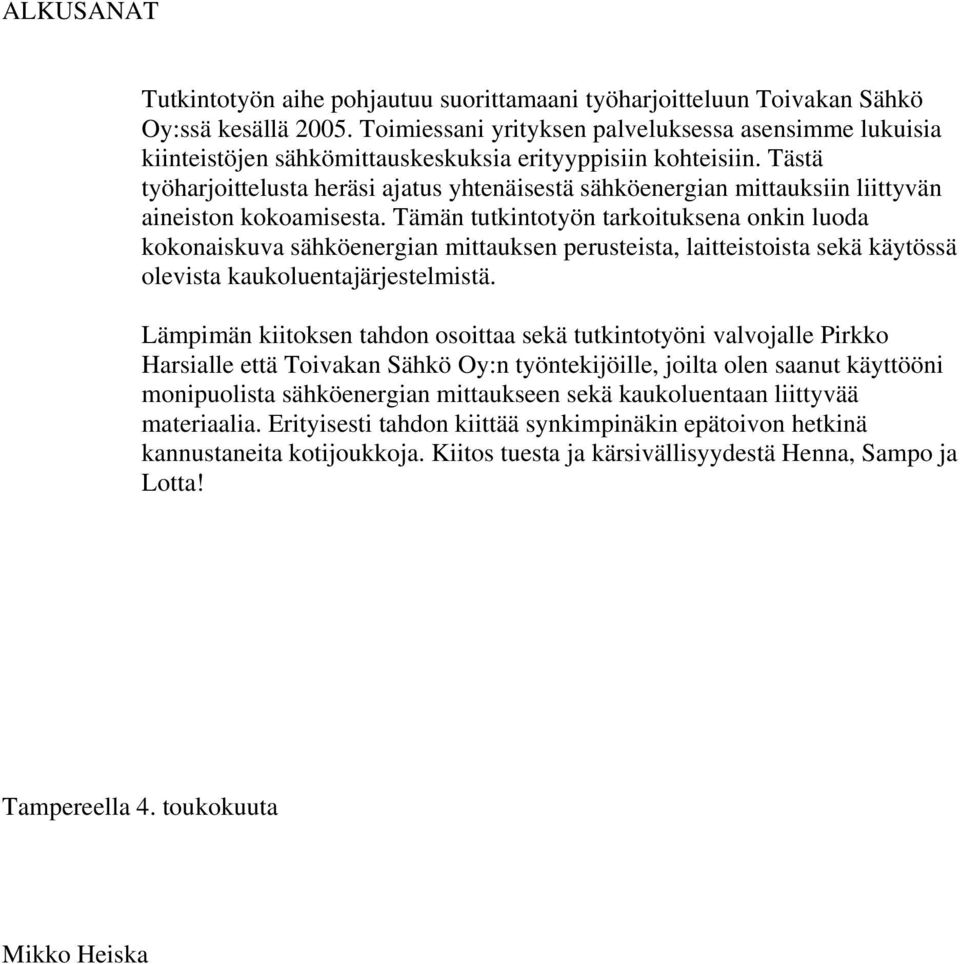 Tästä työharjoittelusta heräsi ajatus yhtenäisestä sähköenergian mittauksiin liittyvän aineiston kokoamisesta.