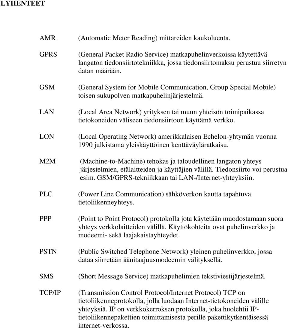 (General System for Mobile Communication, Group Special Mobile) toisen sukupolven matkapuhelinjärjestelmä.
