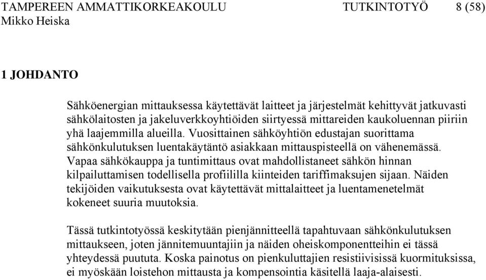 Vapaa sähkökauppa ja tuntimittaus ovat mahdollistaneet sähkön hinnan kilpailuttamisen todellisella profiililla kiinteiden tariffimaksujen sijaan.