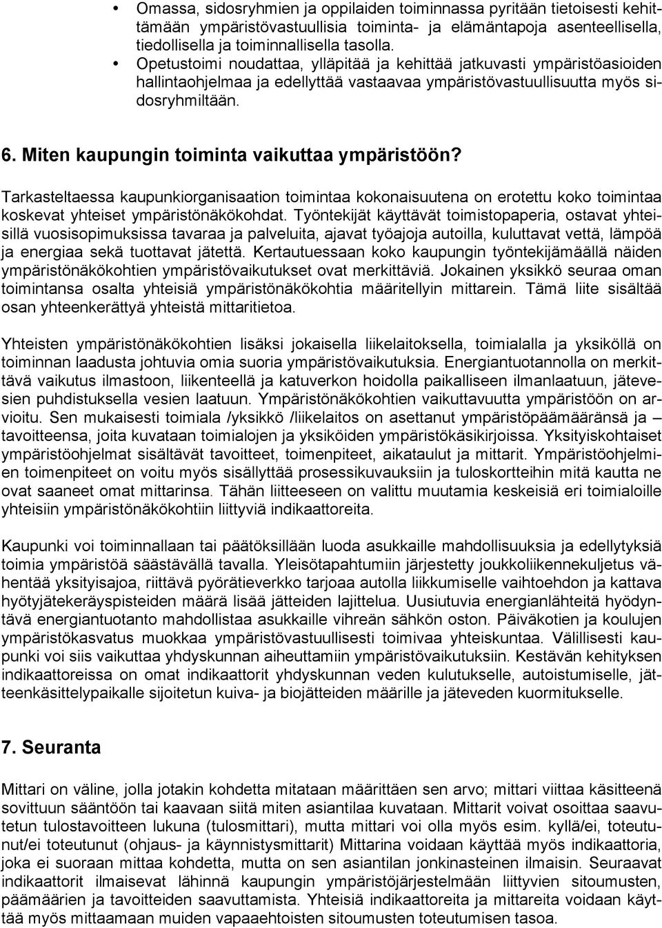 Miten kaupungin toiminta vaikuttaa ympäristöön? Tarkasteltaessa kaupunkiorganisaation toimintaa kokonaisuutena on erotettu koko toimintaa koskevat yhteiset ympäristönäkökohdat.