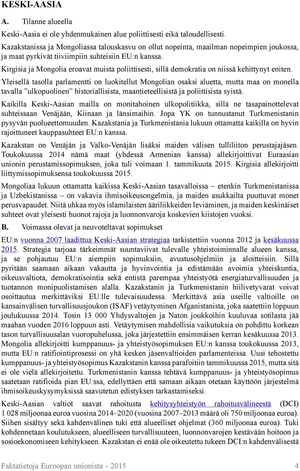 Kirgisia ja Mongolia eroavat muista poliittisesti, sillä demokratia on niissä kehittynyt eniten.