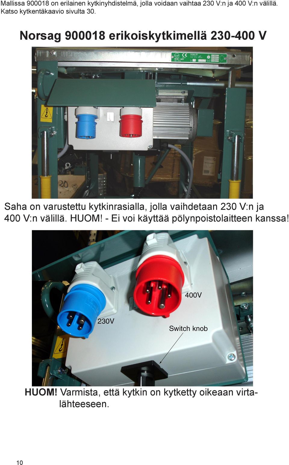 Norsag 900018 erikoiskytkimellä 230-400 V Saha on varustettu kytkinrasialla, jolla