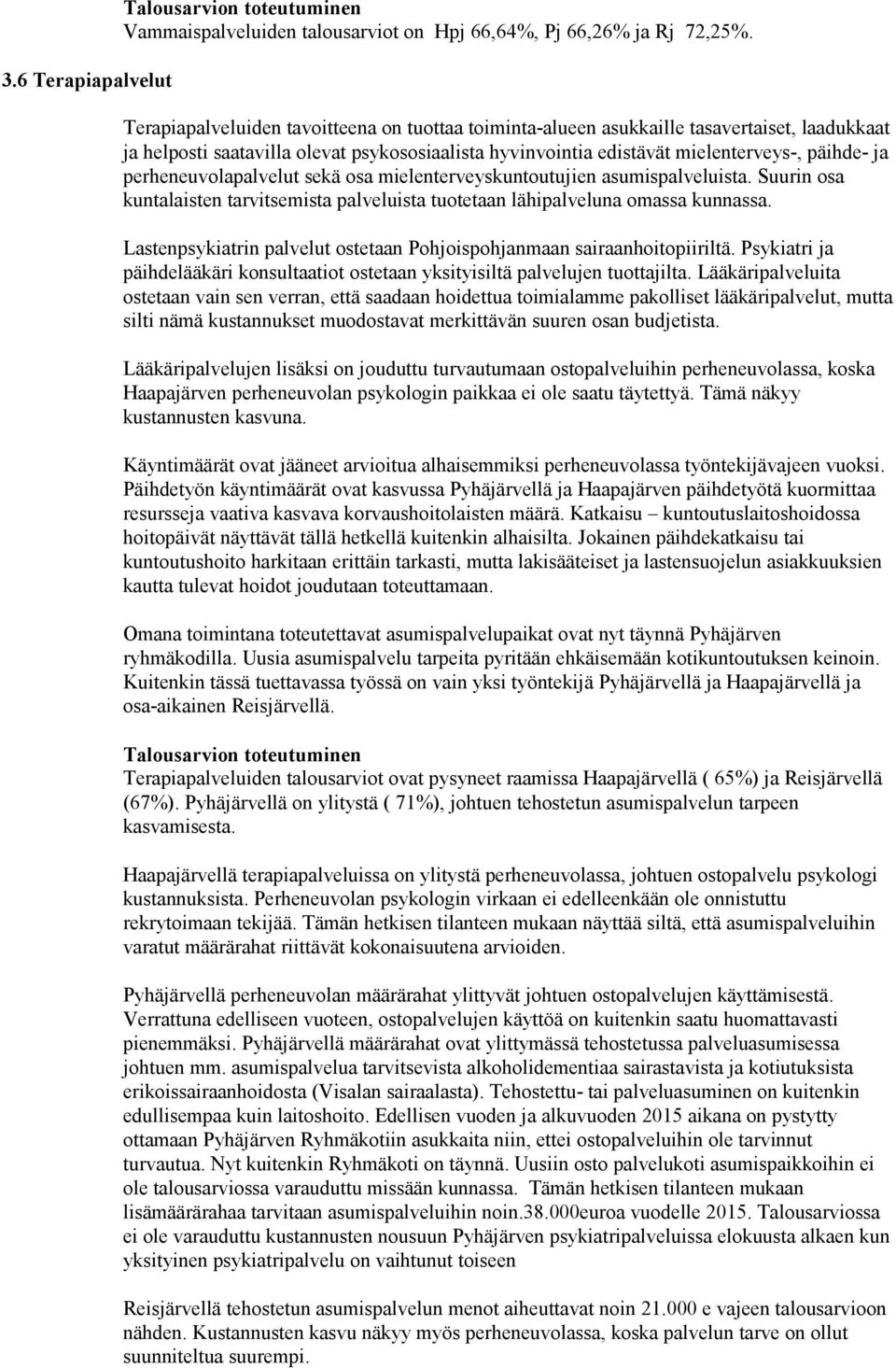 perheneuvolapalvelut sekä osa mielenterveyskuntoutujien asumispalveluista. Suurin osa kuntalaisten tarvitsemista palveluista tuotetaan lähipalveluna omassa kunnassa.