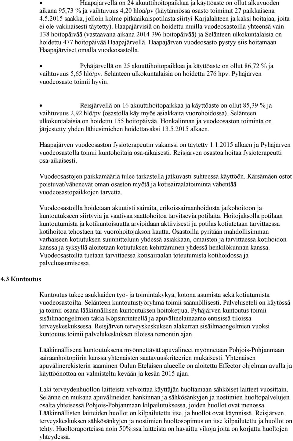 2015 saakka, jolloin kolme pitkäaikaispotilasta siirtyi Karjalahteen ja kaksi hoitajaa, joita ei ole vakinaisesti täytetty).