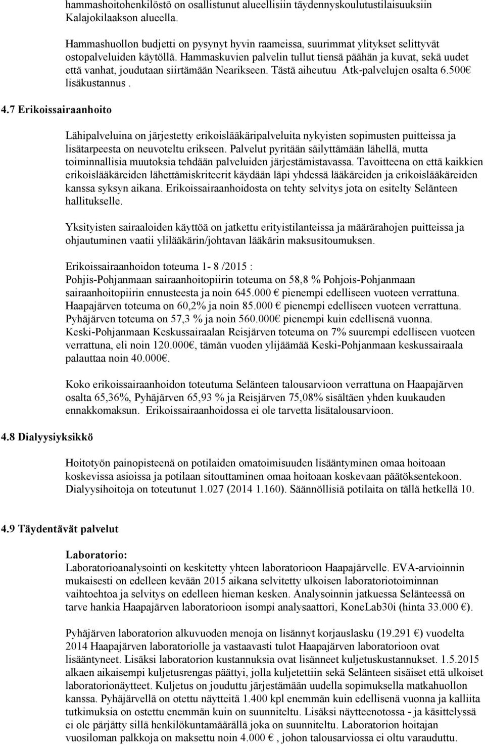 Hammaskuvien palvelin tullut tiensä päähän ja kuvat, sekä uudet että vanhat, joudutaan siirtämään Nearikseen. Tästä aiheutuu Atk-palvelujen osalta 6.500 lisäkustannus.