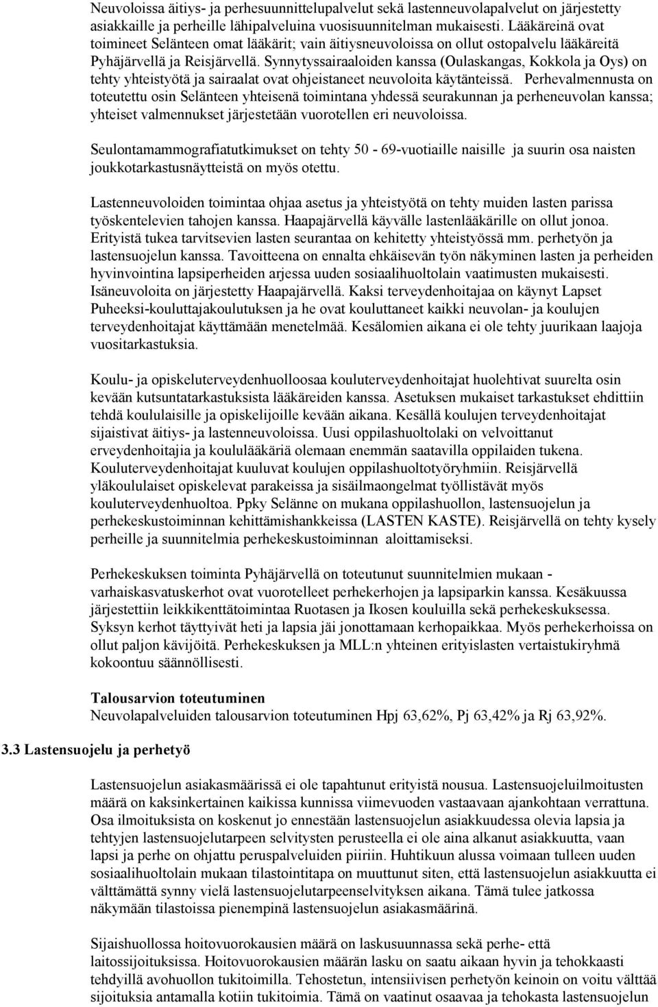 Synnytyssairaaloiden kanssa (Oulaskangas, Kokkola ja Oys) on tehty yhteistyötä ja sairaalat ovat ohjeistaneet neuvoloita käytänteissä.