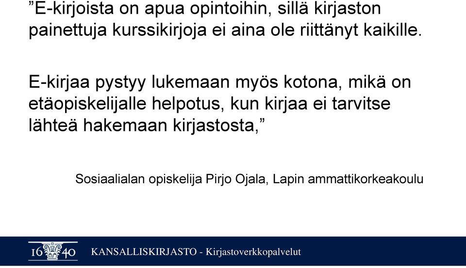E-kirjaa pystyy lukemaan myös kotona, mikä on etäopiskelijalle helpotus,