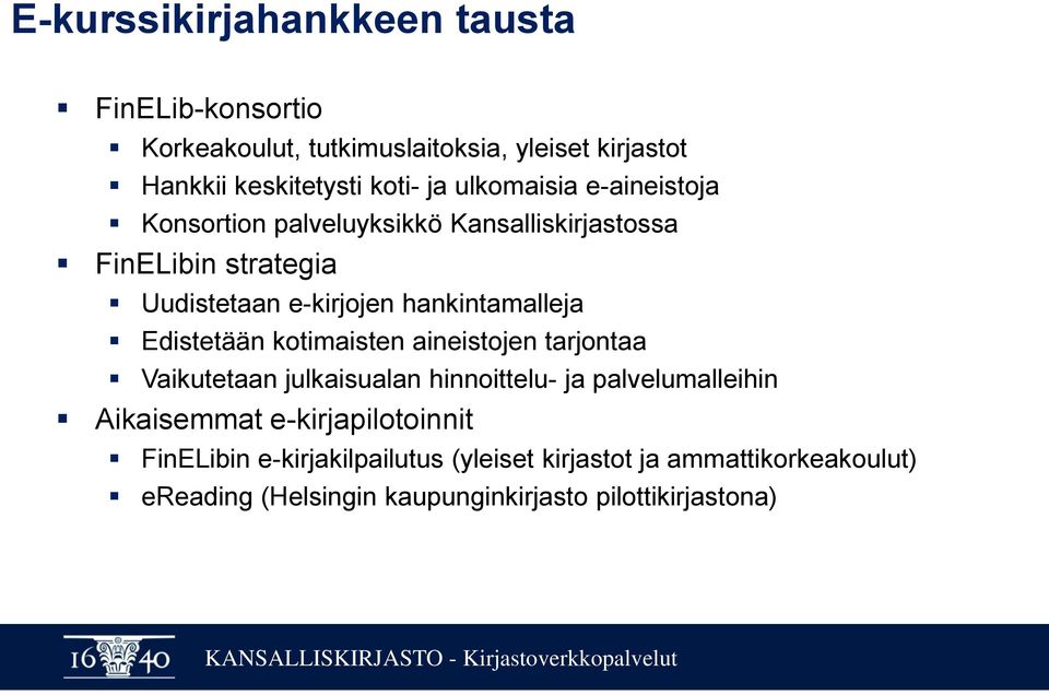 Edistetään kotimaisten aineistojen tarjontaa Vaikutetaan julkaisualan hinnoittelu- ja palvelumalleihin Aikaisemmat