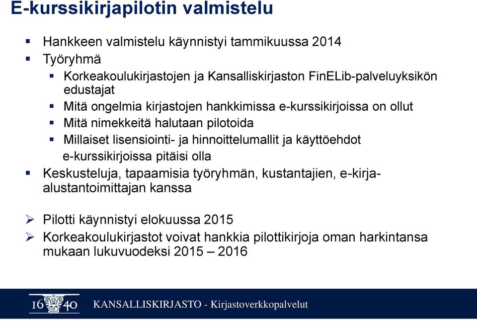 lisensiointi- ja hinnoittelumallit ja käyttöehdot e-kurssikirjoissa pitäisi olla Keskusteluja, tapaamisia työryhmän, kustantajien,