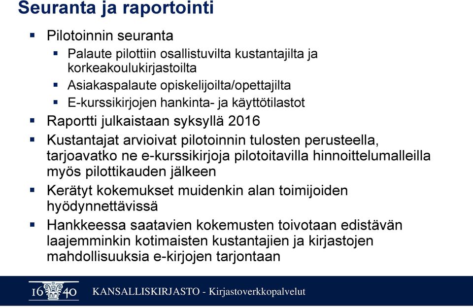 tulosten perusteella, tarjoavatko ne e-kurssikirjoja pilotoitavilla hinnoittelumalleilla myös pilottikauden jälkeen Kerätyt kokemukset muidenkin