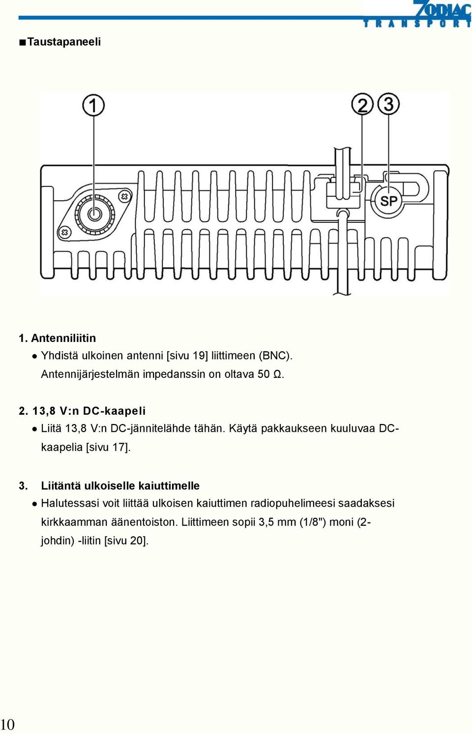 Käytä pakkaukseen kuuluvaa DCkaapelia [sivu 17]. 3.