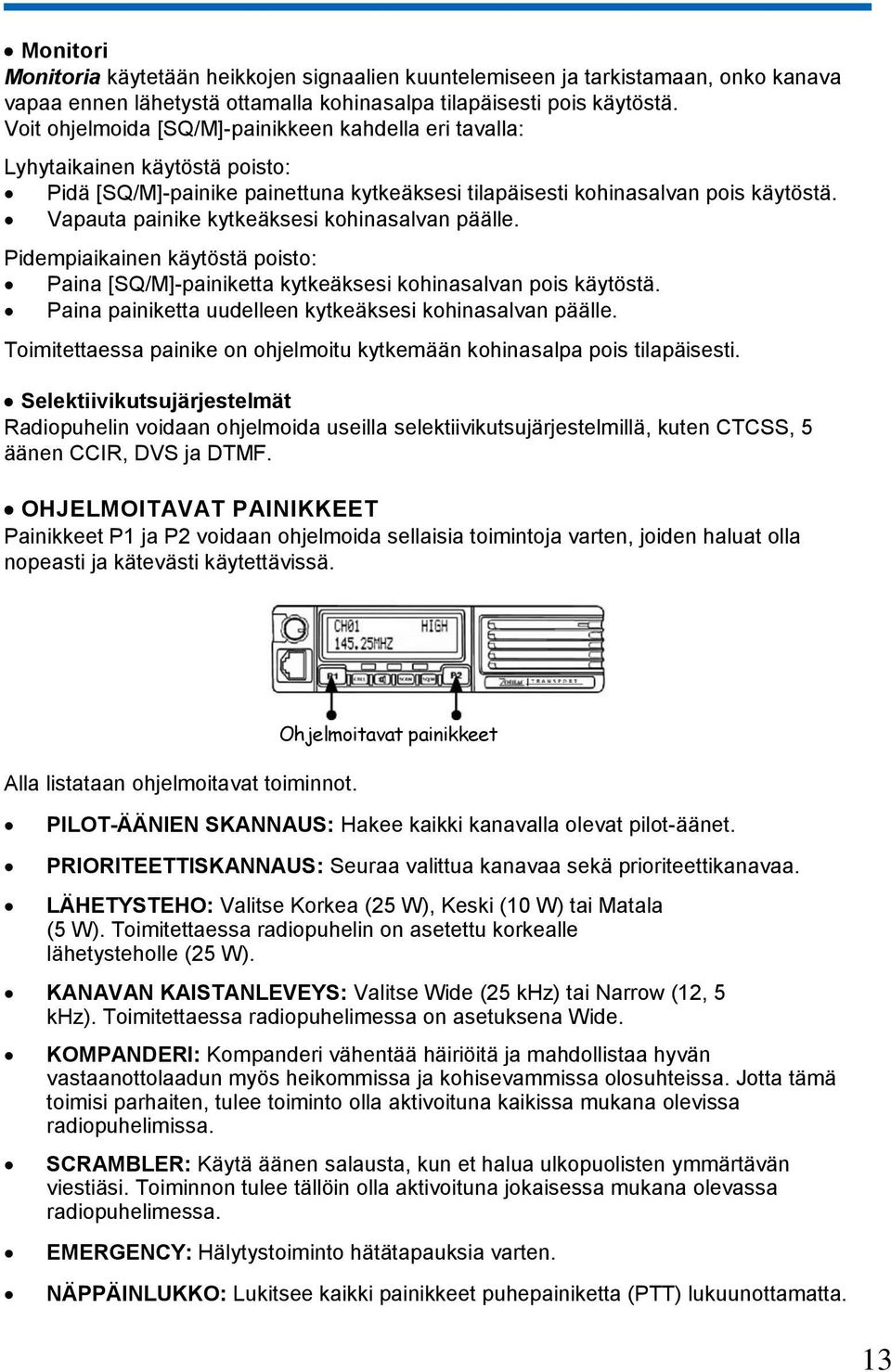 Vapauta painike kytkeäksesi kohinasalvan päälle. Pidempiaikainen käytöstä poisto: Paina [SQ/M]-painiketta kytkeäksesi kohinasalvan pois käytöstä.