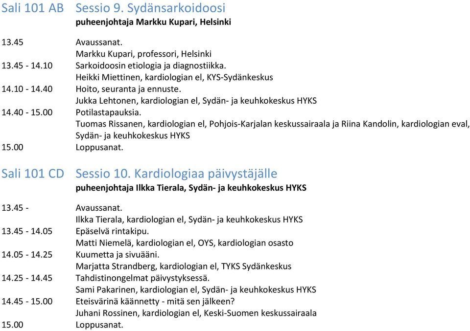 Tuomas Rissanen, kardiologian el, Pohjois-Karjalan keskussairaala ja Riina Kandolin, kardiologian eval, Sydän- ja keuhkokeskus HYKS 15.00 Loppusanat. Sali 101 CD Sessio 10.