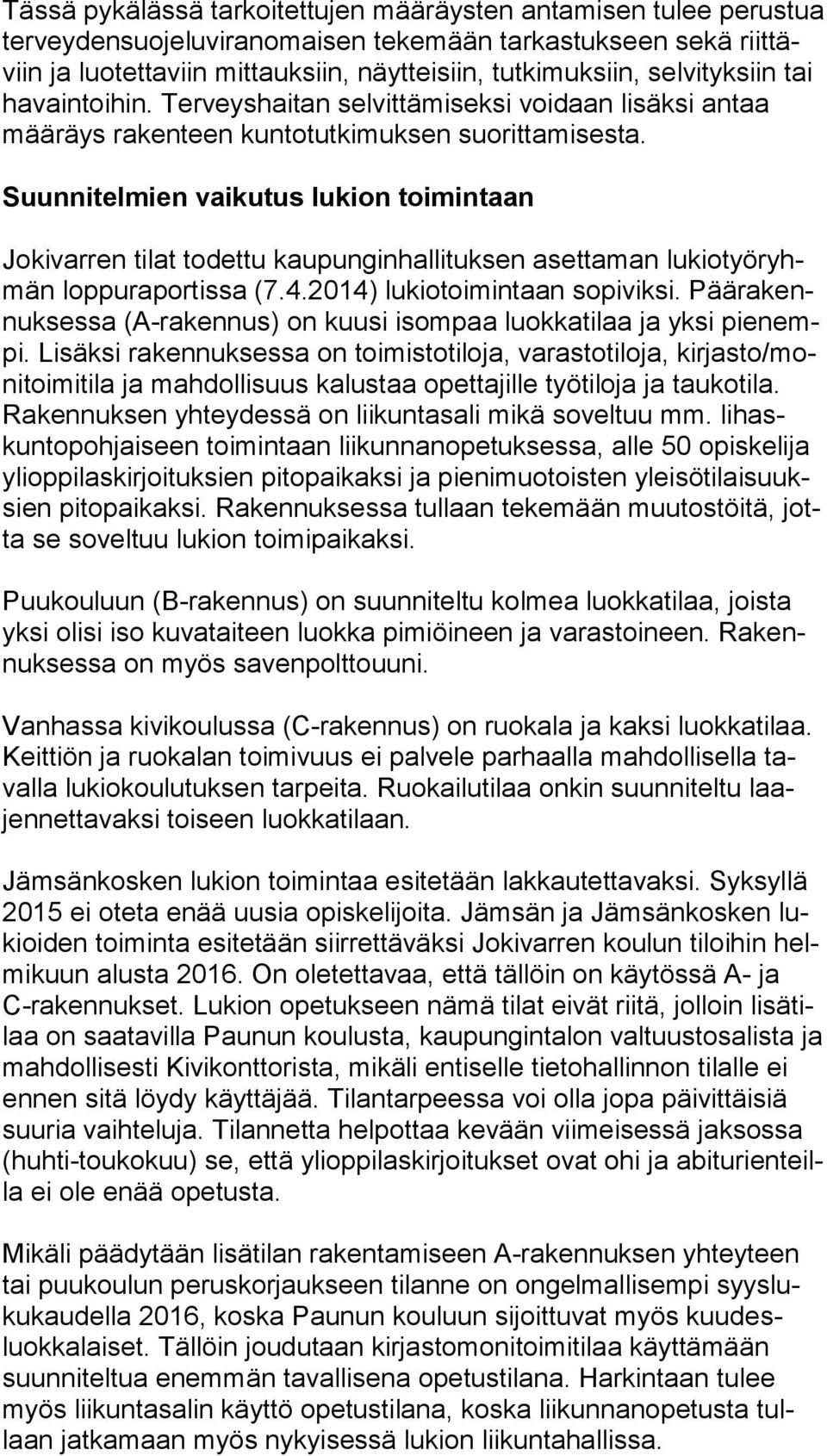 Suunnitelmien vaikutus lukion toimintaan Jokivarren tilat todettu kaupunginhallituksen asettaman lu kio työ ryhmän loppuraportissa (7.4.2014) lukiotoimintaan sopiviksi.