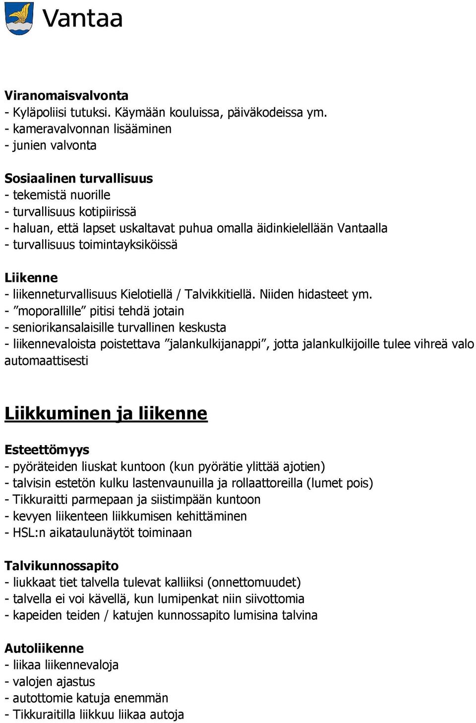 turvallisuus toimintayksiköissä Liikenne - liikenneturvallisuus Kielotiellä / Talvikkitiellä. Niiden hidasteet ym.