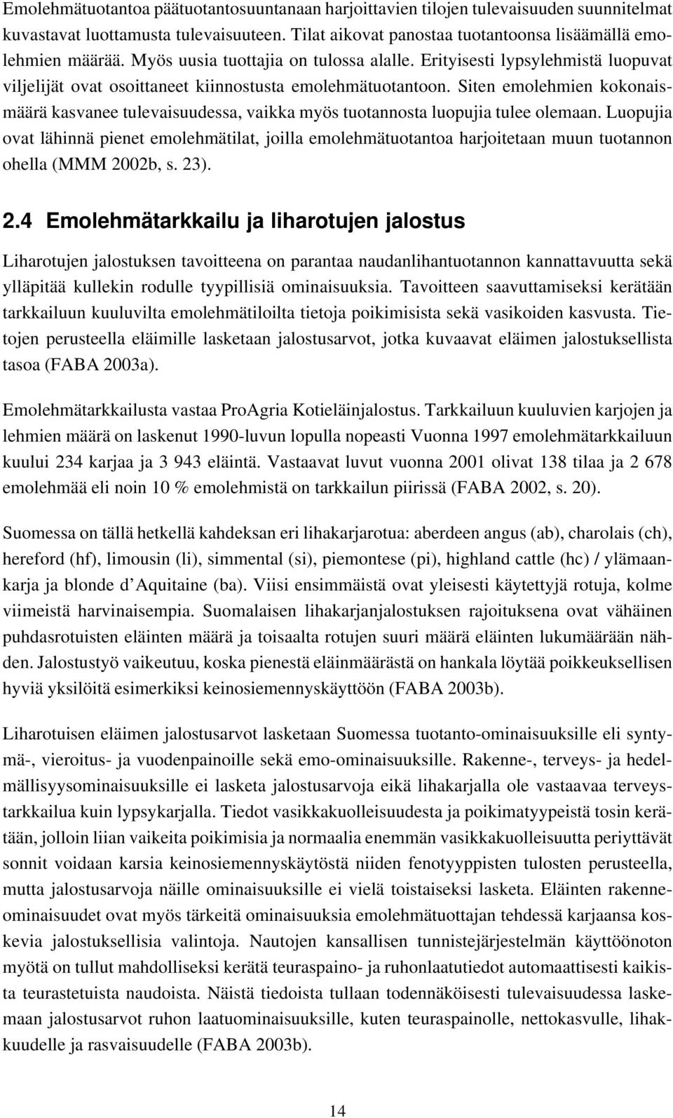 Siten emolehmien kokonaismäärä kasvanee tulevaisuudessa, vaikka myös tuotannosta luopujia tulee olemaan.