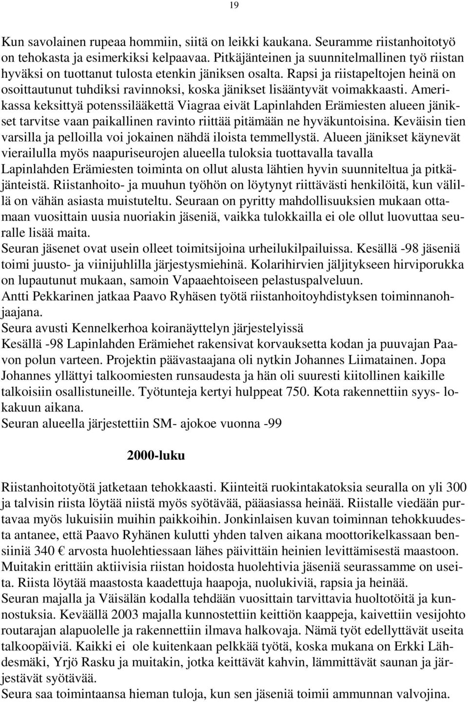 Rapsi ja riistapeltojen heinä on osoittautunut tuhdiksi ravinnoksi, koska jänikset lisääntyvät voimakkaasti.