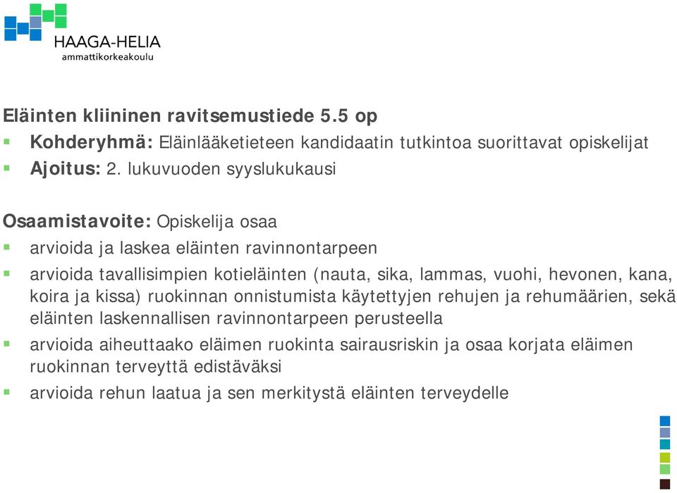 lammas, vuohi, hevonen, kana, koira ja kissa) ruokinnan onnistumista käytettyjen rehujen ja rehumäärien, sekä eläinten laskennallisen ravinnontarpeen