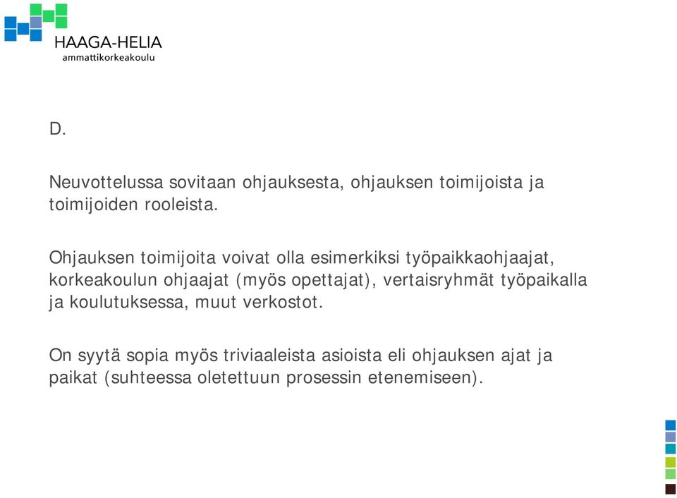 opettajat), vertaisryhmät työpaikalla ja koulutuksessa, muut verkostot.