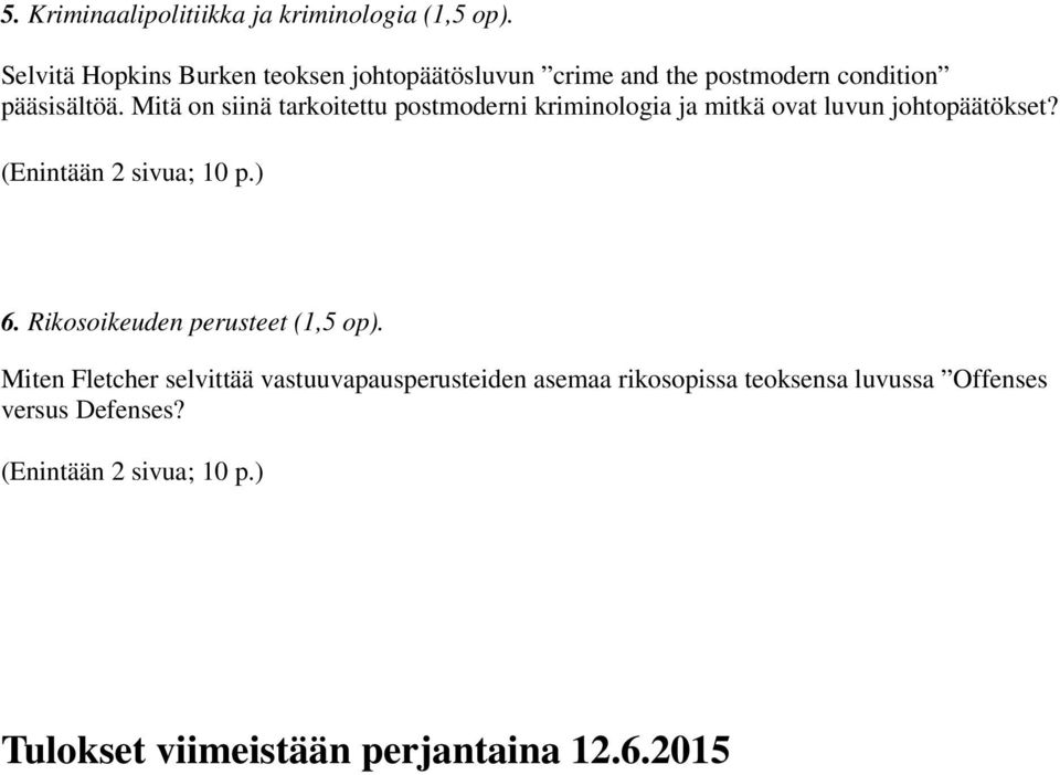 Mitä on siinä tarkoitettu postmoderni kriminologia ja mitkä ovat luvun johtopäätökset? (Enintään 2 sivua; 10 p.) 6.