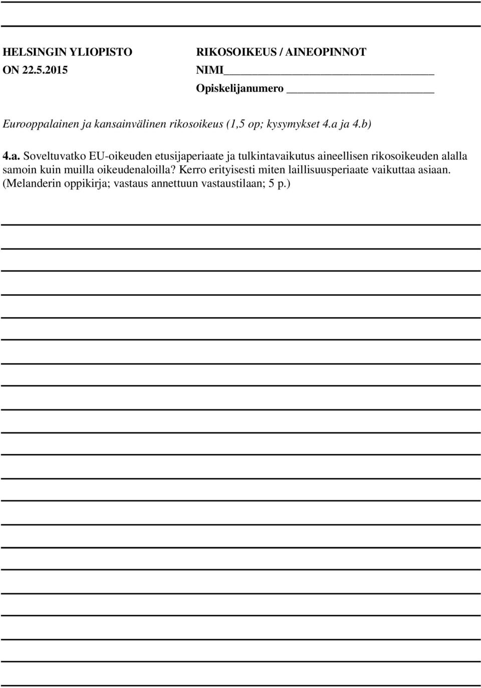 ja 4.b) 4.a. Soveltuvatko EU-oikeuden etusijaperiaate ja tulkintavaikutus aineellisen rikosoikeuden