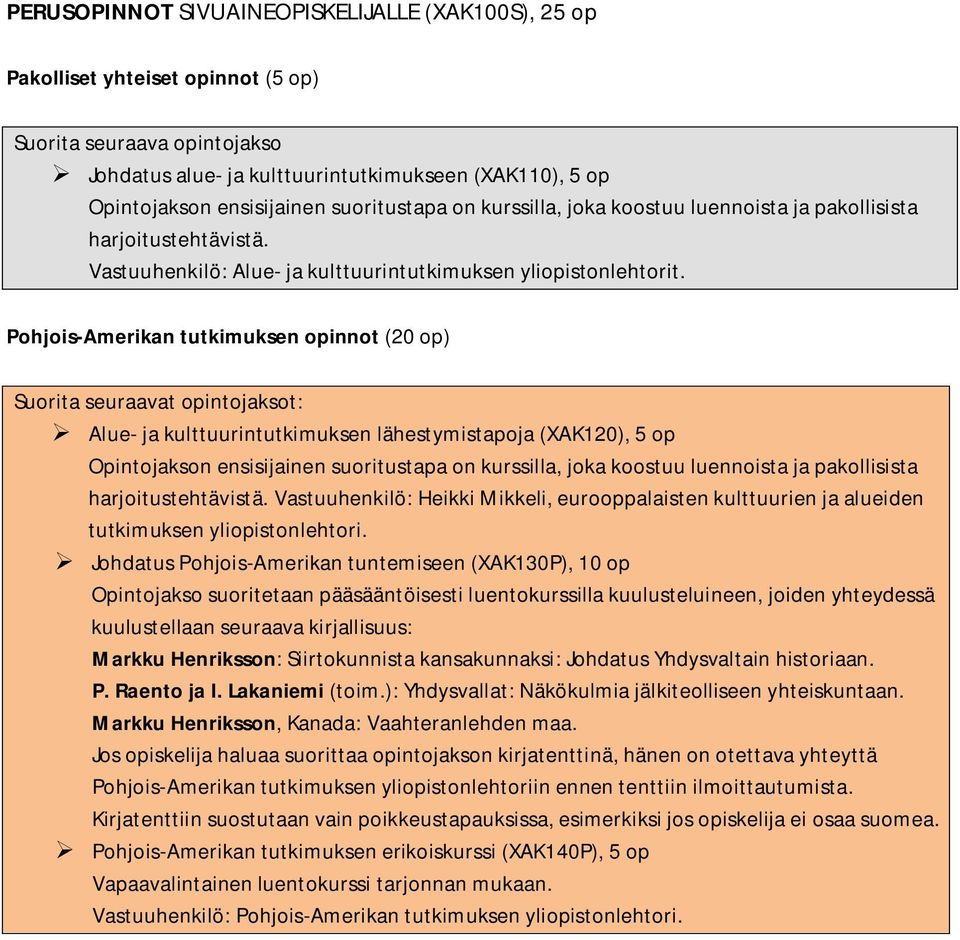 Pohjois-Amerikan tutkimuksen opinnot (20 op) : Alue- ja kulttuurintutkimuksen lähestymistapoja (XAK120), 5 op Opintojakson ensisijainen  Vastuuhenkilö: Heikki Mikkeli, eurooppalaisten kulttuurien ja