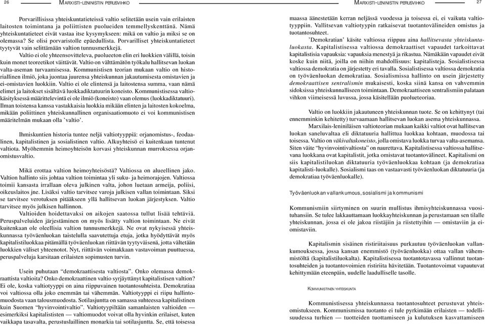 Porvarilliset yhteiskuntatieteet tyytyvät vain selittämään valtion tunnusmerkkejä. Valtio ei ole yhteensovitteleva, puolueeton elin eri luokkien välillä, toisin kuin monet teoreetikot väittävät.