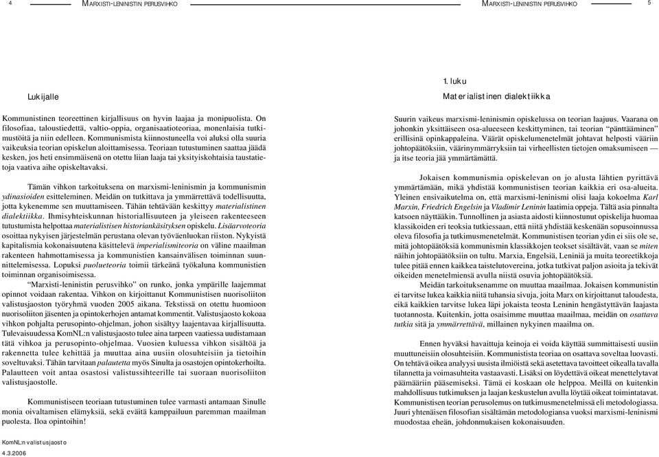 Kommunismista kiinnostuneella voi aluksi olla suuria vaikeuksia teorian opiskelun aloittamisessa.