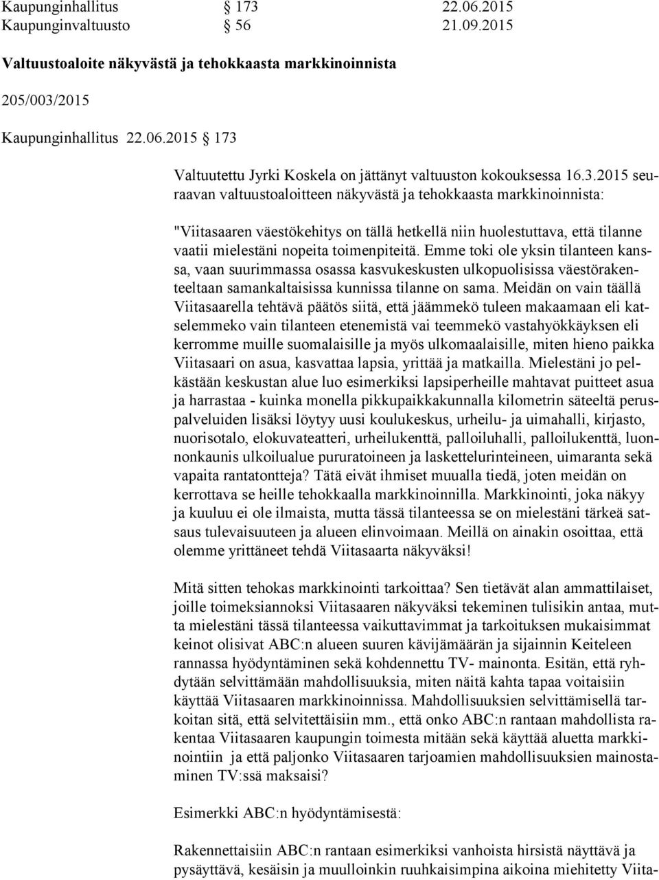 Emme toki ole yksin tilanteen kanssa, vaan suurimmassa osassa kasvukeskusten ulkopuolisissa väes tö ra kenteel taan samankaltaisissa kunnissa tilanne on sama.