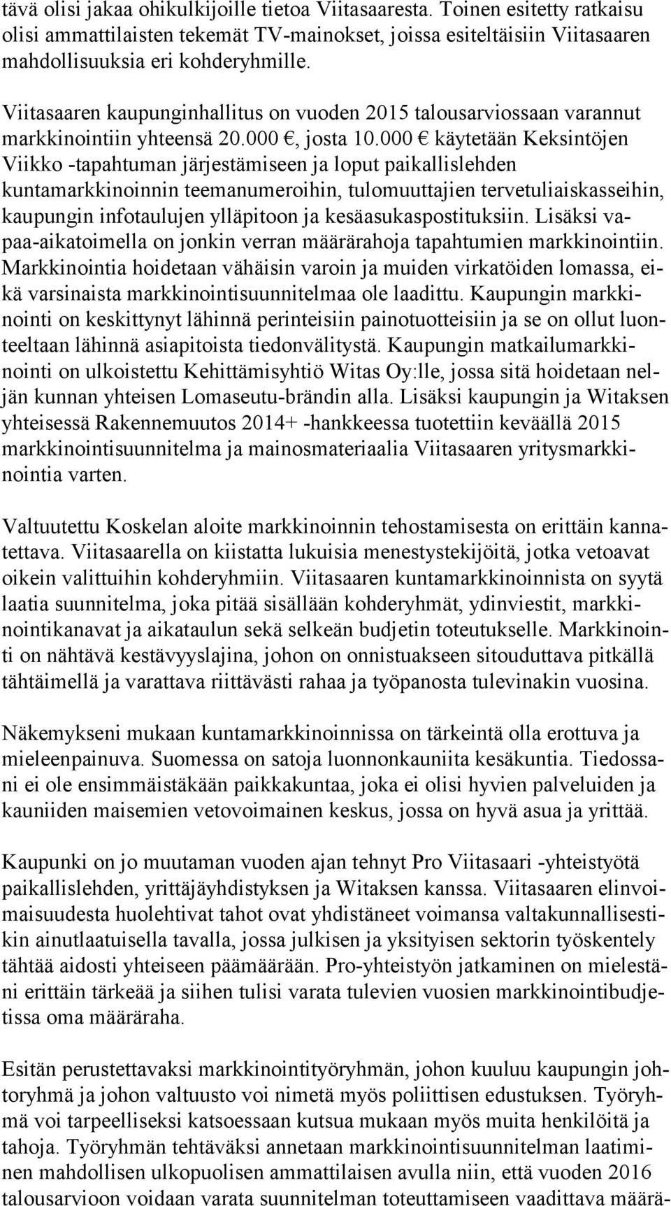 000 käytetään Keksintöjen Viik ko -tapahtuman järjestämiseen ja loput paikallislehden kuntamarkkinoinnin teemanumeroihin, tu lo muut ta jien tervetuliaiskasseihin, kau pun gin infotaulujen ylläpitoon