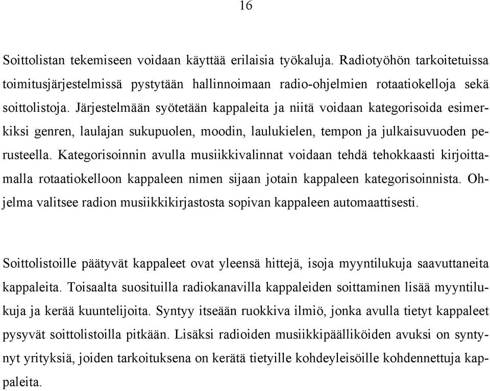 Kategorisoinnin avulla musiikkivalinnat voidaan tehdä tehokkaasti kirjoittamalla rotaatiokelloon kappaleen nimen sijaan jotain kappaleen kategorisoinnista.