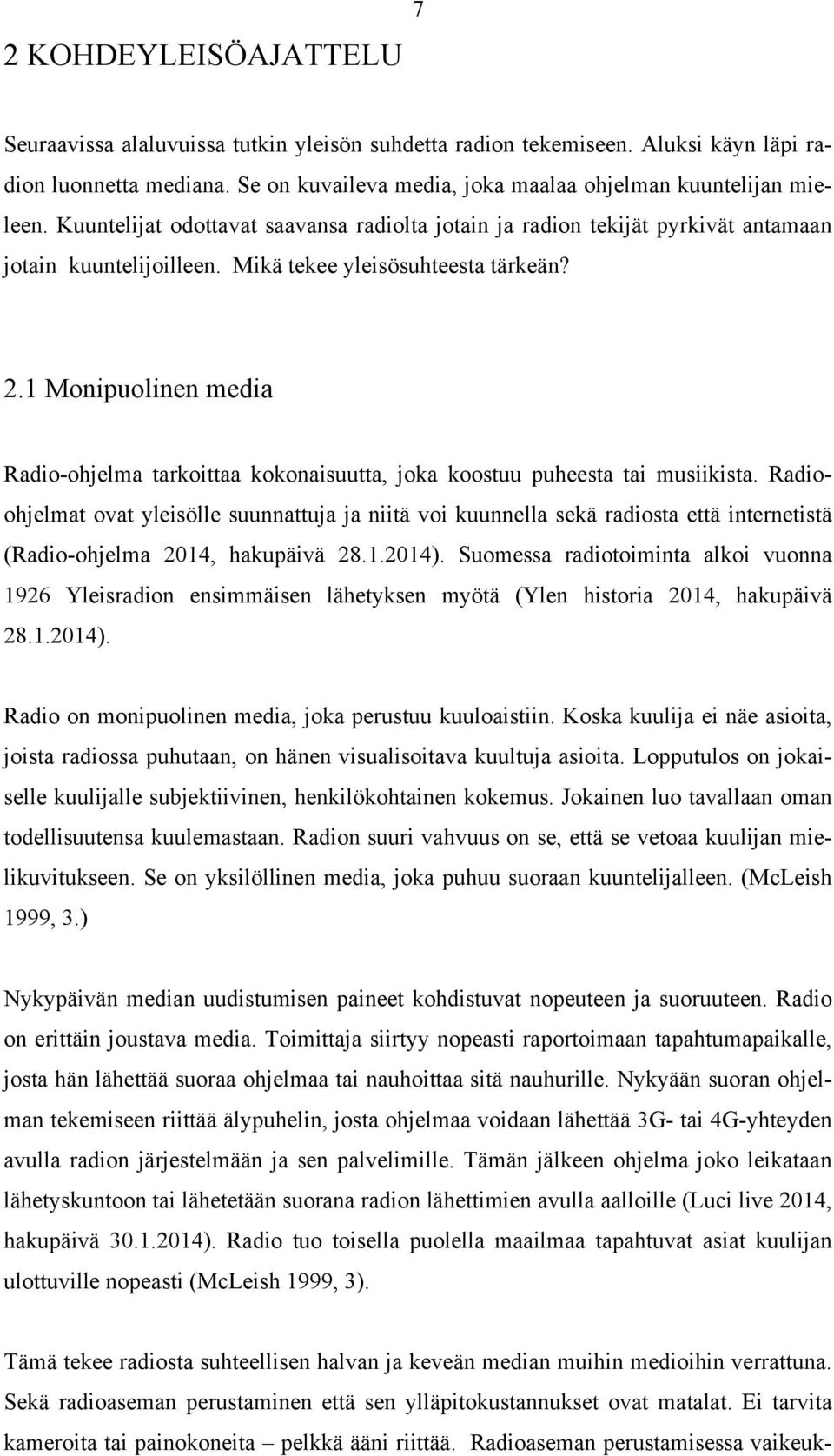 1 Monipuolinen media Radio-ohjelma tarkoittaa kokonaisuutta, joka koostuu puheesta tai musiikista.
