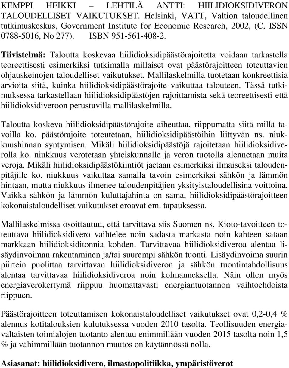 Tiivistelmä: Taloutta koskevaa hiilidioksidipäästörajoitetta voidaan tarkastella teoreettisesti esimerkiksi tutkimalla millaiset ovat päästörajoitteen toteuttavien ohjauskeinojen taloudelliset