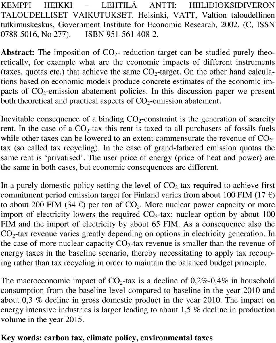 Abstract: The imposition of CO 2 - reduction target can be studied purely theoretically, for example what are the economic impacts of different instruments (taxes, quotas etc.