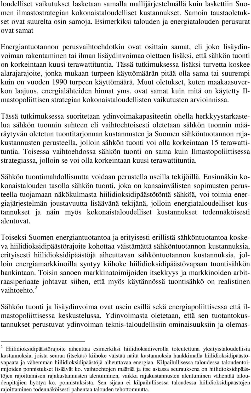 että sähkön tuonti on korkeintaan kuusi terawattituntia.