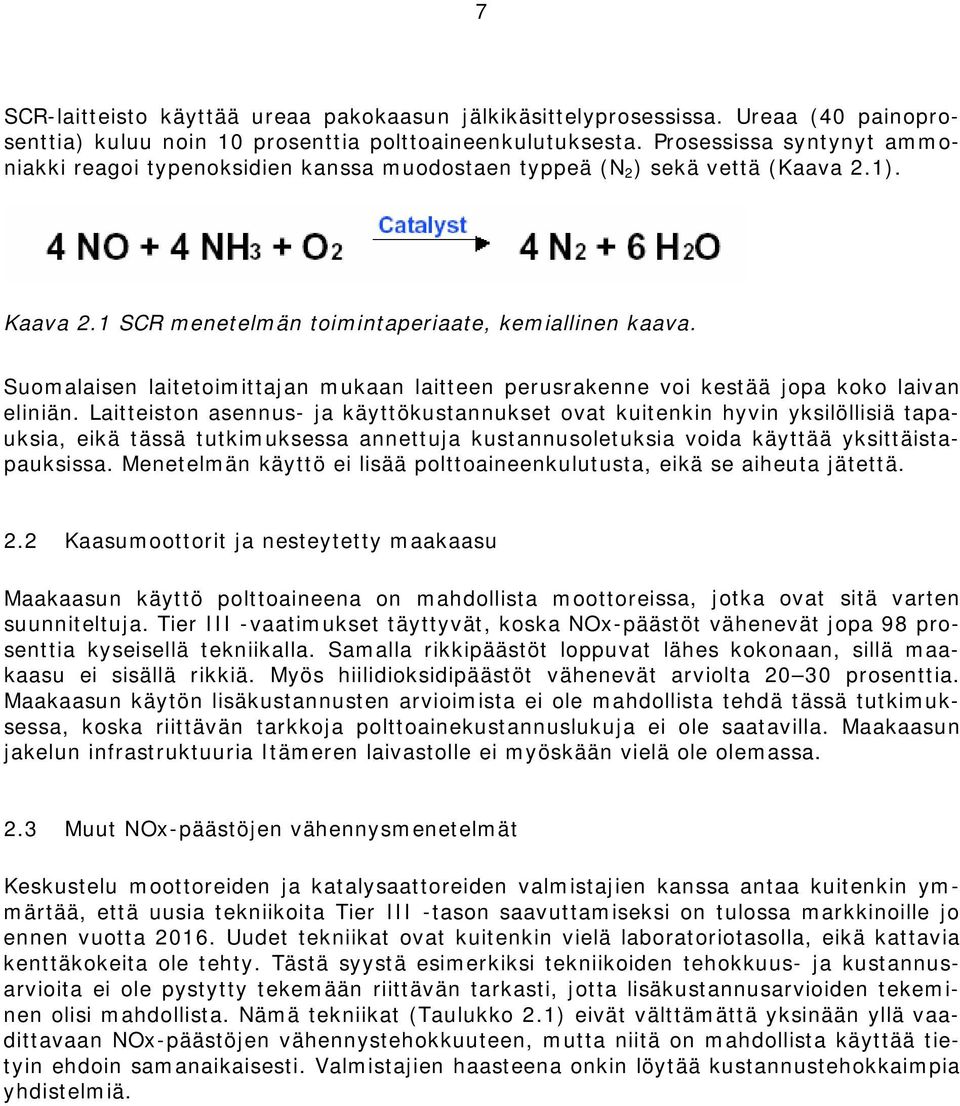 Suomalaisen laitetoimittajan mukaan laitteen perusrakenne voi kestää jopa koko laivan eliniän.