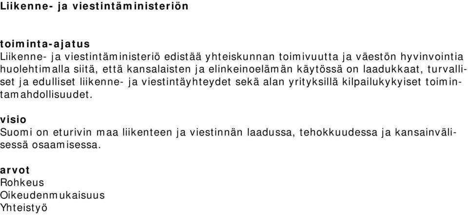 edulliset liikenne- ja viestintäyhteydet sekä alan yrityksillä kilpailukykyiset toimintamahdollisuudet.