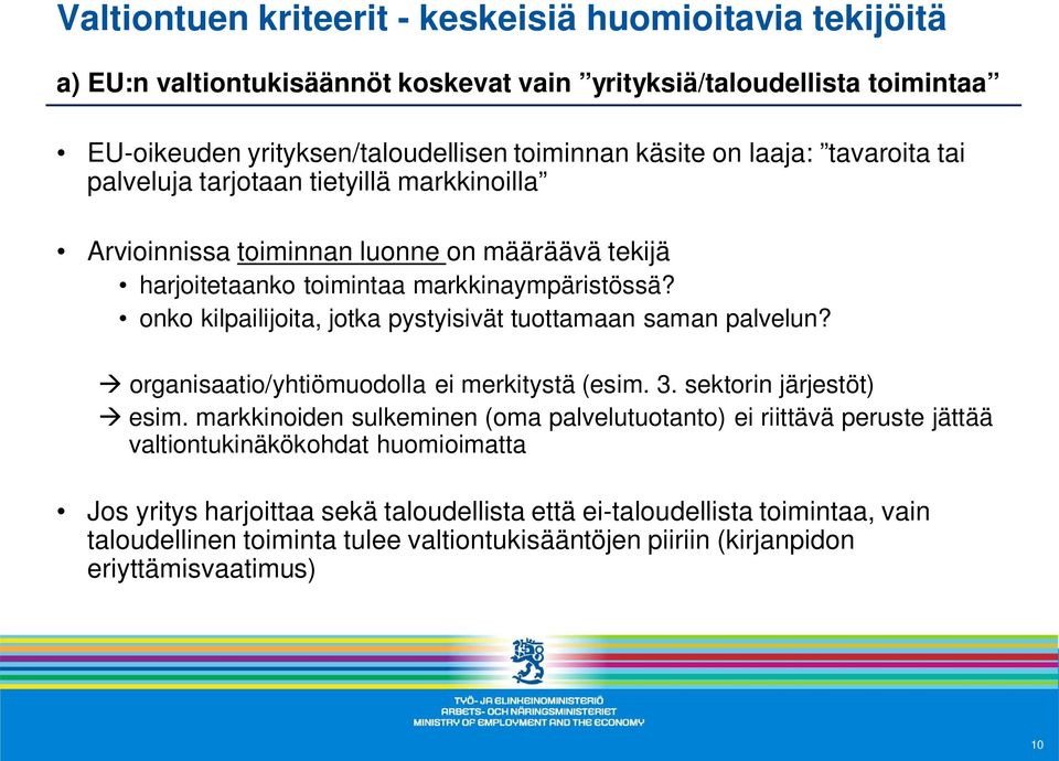 onko kilpailijoita, jotka pystyisivät tuottamaan saman palvelun? à organisaatio/yhtiömuodolla ei merkitystä (esim. 3. sektorin järjestöt) à esim.