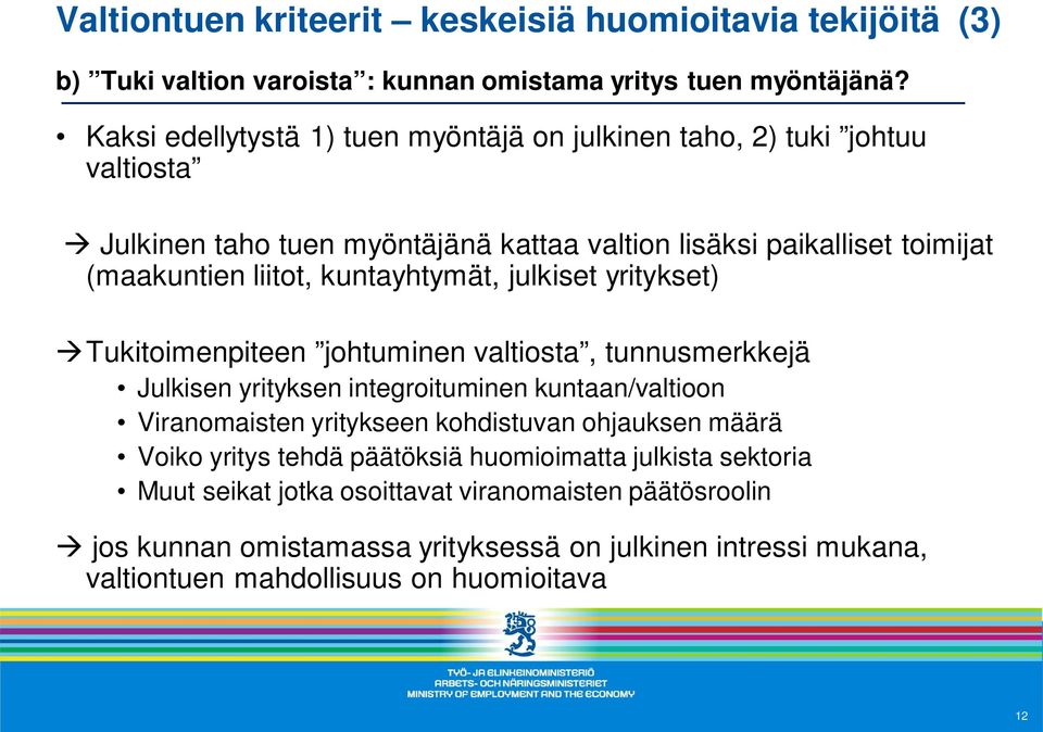 kuntayhtymät, julkiset yritykset) àtukitoimenpiteen johtuminen valtiosta, tunnusmerkkejä Julkisen yrityksen integroituminen kuntaan/valtioon Viranomaisten yritykseen kohdistuvan