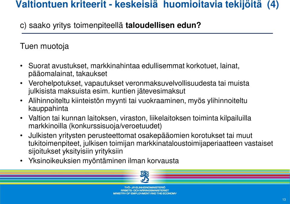 esim. kuntien jätevesimaksut Alihinnoiteltu kiinteistön myynti tai vuokraaminen, myös ylihinnoiteltu kauppahinta Valtion tai kunnan laitoksen, viraston, liikelaitoksen toiminta kilpailuilla