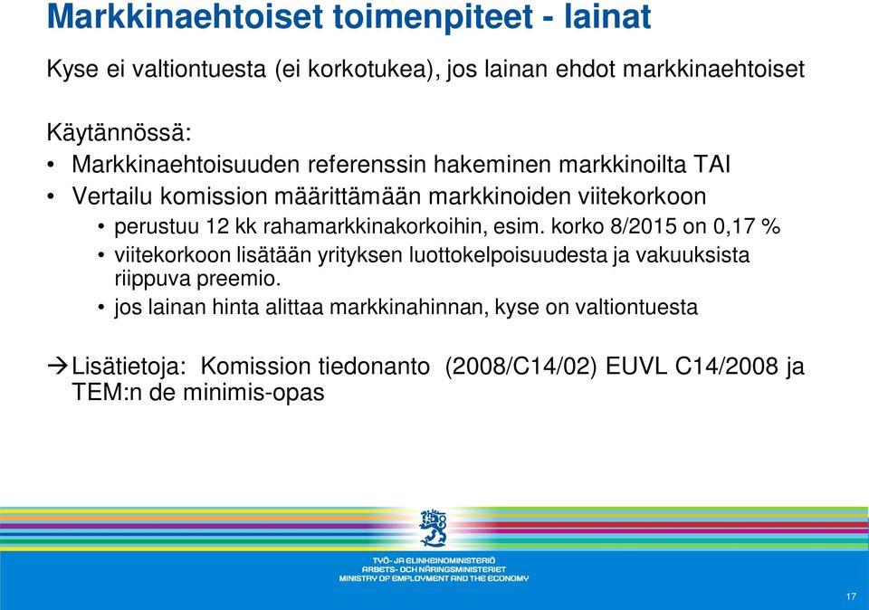 rahamarkkinakorkoihin, esim. korko 8/2015 on 0,17 % viitekorkoon lisätään yrityksen luottokelpoisuudesta ja vakuuksista riippuva preemio.