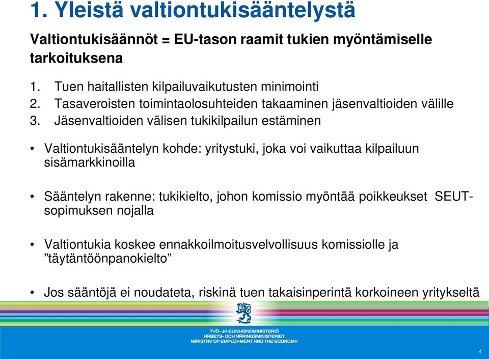 Jäsenvaltioiden välisen tukikilpailun estäminen Valtiontukisääntelyn kohde: yritystuki, joka voi vaikuttaa kilpailuun sisämarkkinoilla Sääntelyn rakenne: