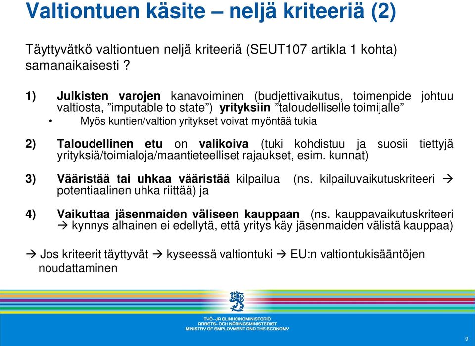 Taloudellinen etu on valikoiva (tuki kohdistuu ja suosii tiettyjä yrityksiä/toimialoja/maantieteelliset rajaukset, esim. kunnat) 3) Vääristää tai uhkaa vääristää kilpailua (ns.