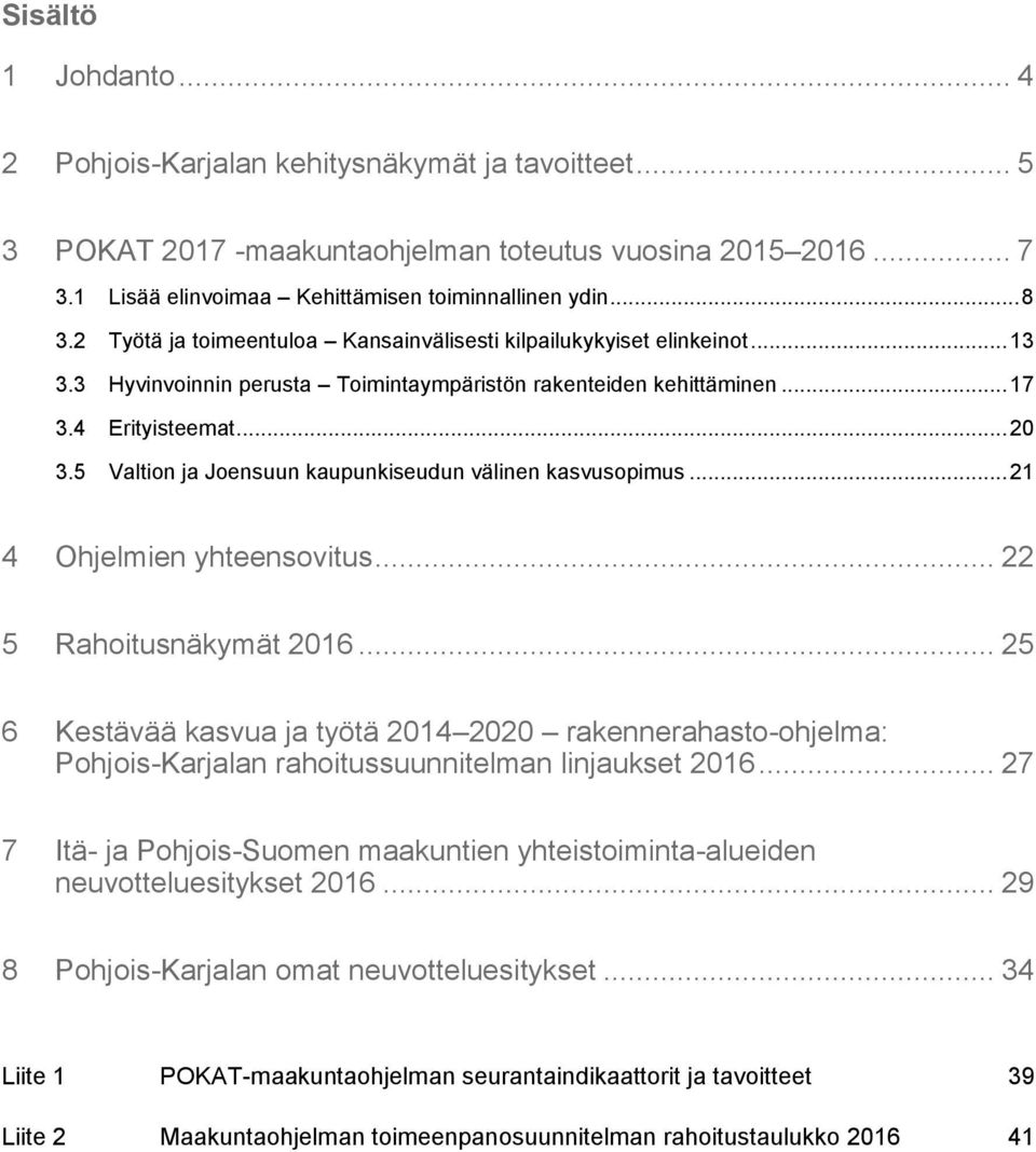 5 Valtion ja Joensuun kaupunkiseudun välinen kasvusopimus... 21 4 Ohjelmien yhteensovitus... 22 5 Rahoitusnäkymät 2016.