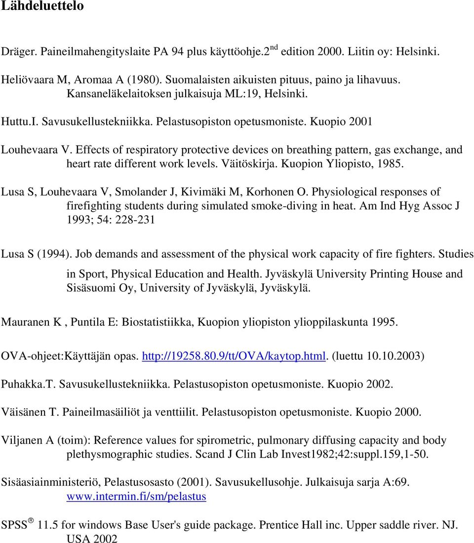 Effects of respiratory protective devices on breathing pattern, gas exchange, and heart rate different work levels. Väitöskirja. Kuopion Yliopisto, 1985.