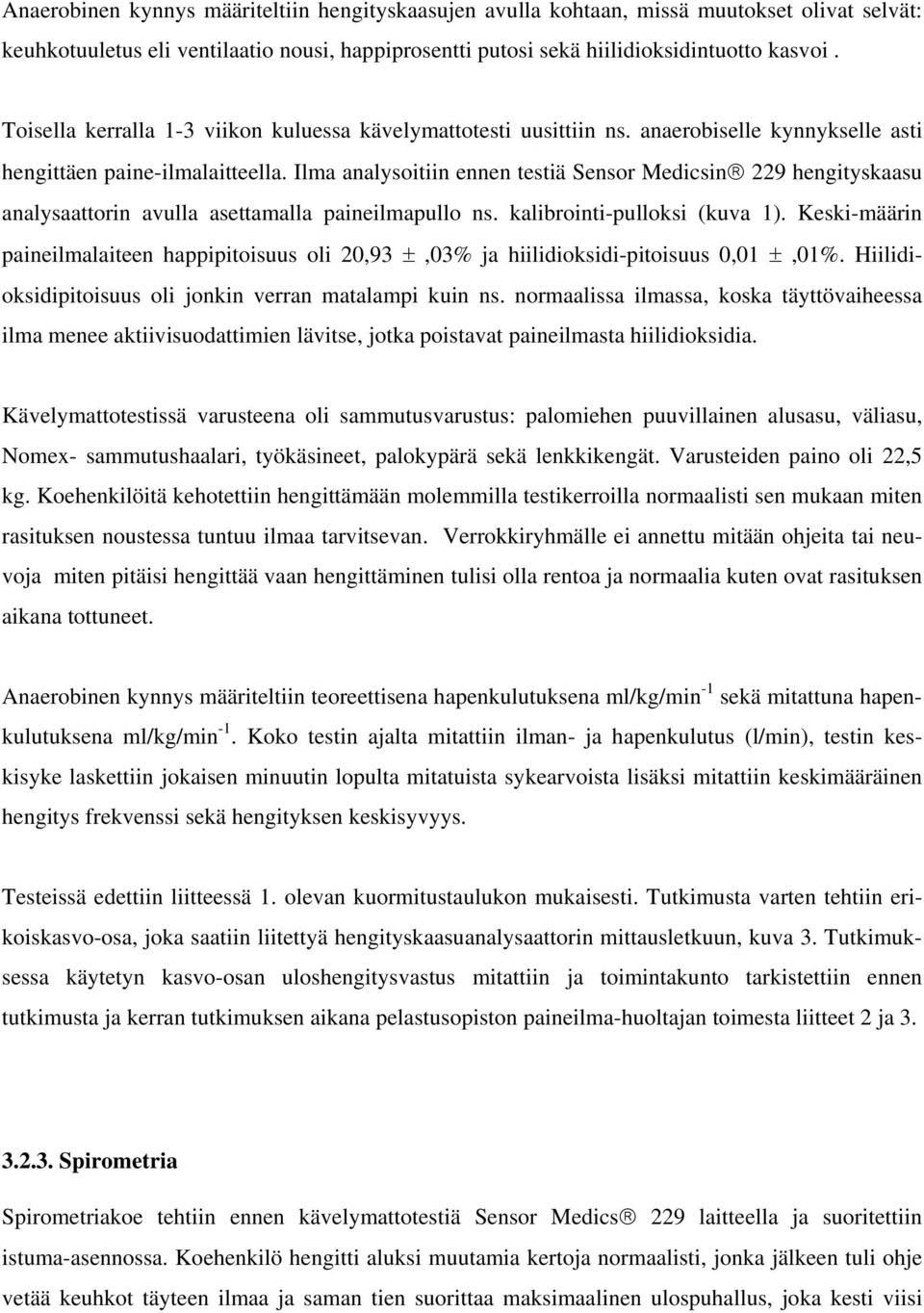 Ilma analysoitiin ennen testiä Sensor Medicsin 229 hengityskaasu analysaattorin avulla asettamalla paineilmapullo ns. kalibrointi-pulloksi (kuva 1).